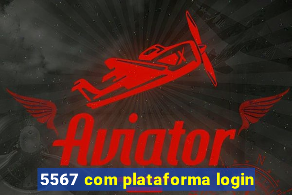 5567 com plataforma login