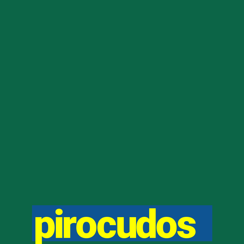 pirocudos