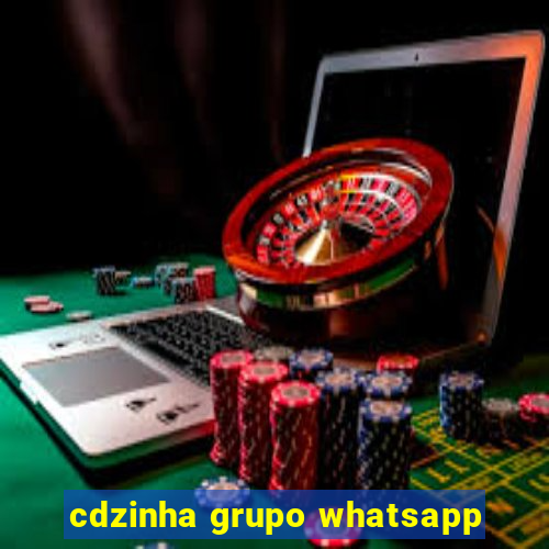 cdzinha grupo whatsapp