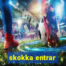 skokka entrar