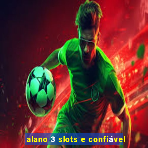 alano 3 slots e confiável