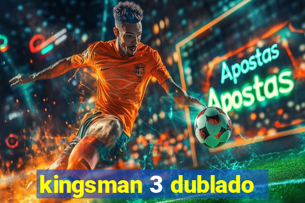 kingsman 3 dublado