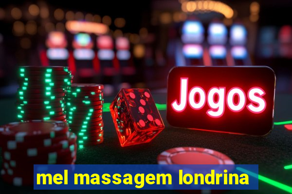 mel massagem londrina