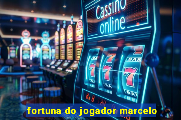 fortuna do jogador marcelo