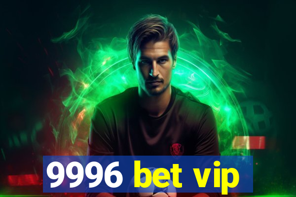 9996 bet vip