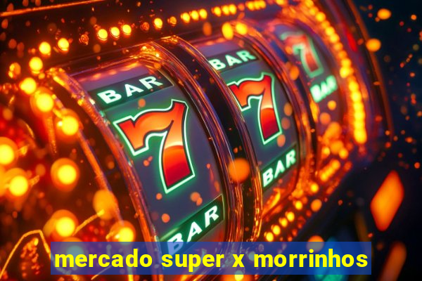 mercado super x morrinhos