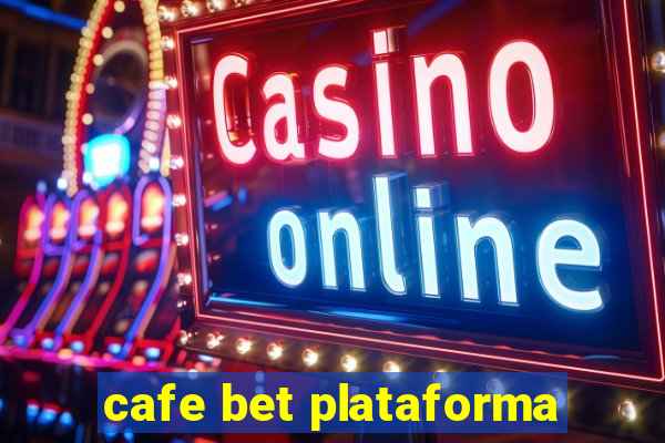 cafe bet plataforma