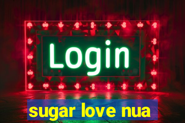 sugar love nua