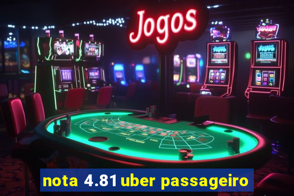 nota 4.81 uber passageiro