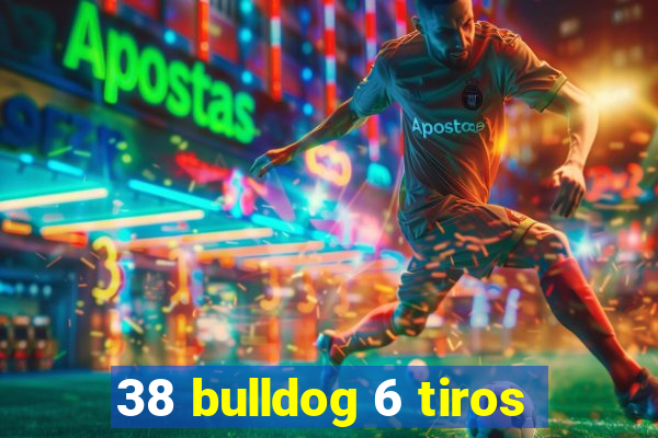38 bulldog 6 tiros