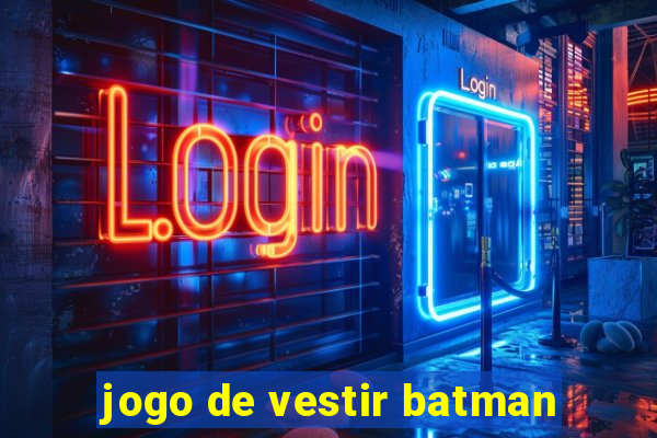 jogo de vestir batman