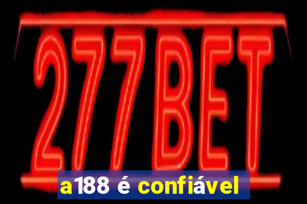 a188 é confiável