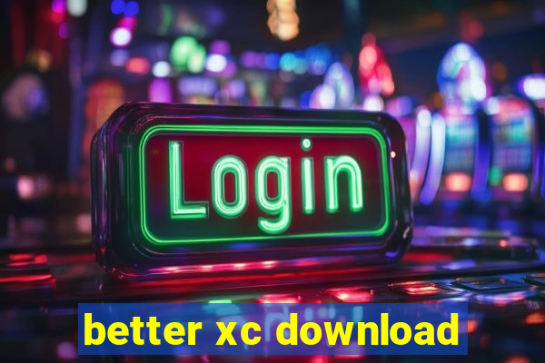 better xc download