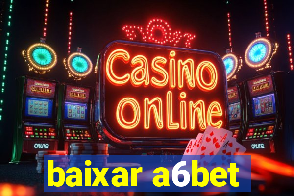 baixar a6bet