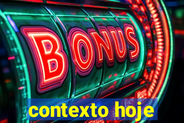 contexto hoje