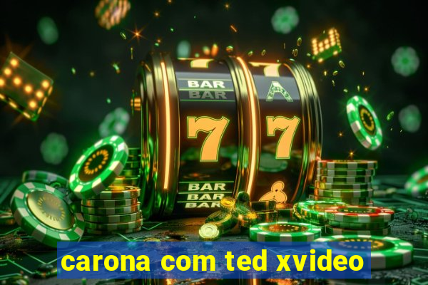 carona com ted xvideo