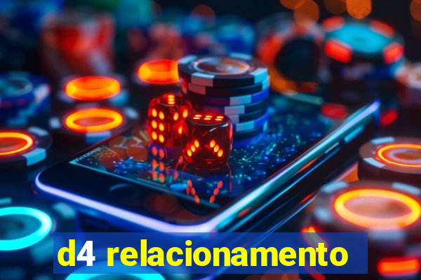 d4 relacionamento