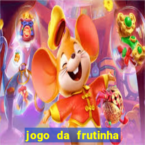 jogo da frutinha de ganhar dinheiro
