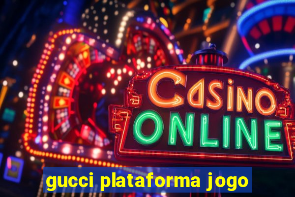 gucci plataforma jogo