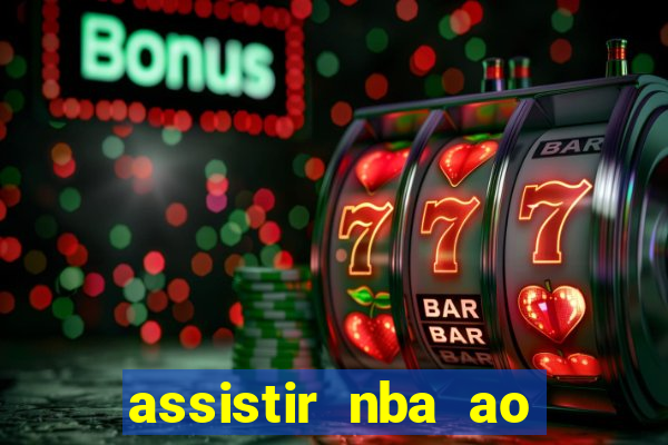 assistir nba ao vivo grátis multicanais