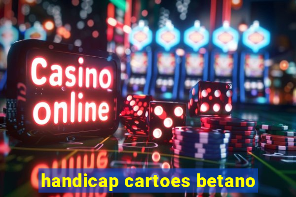 handicap cartoes betano