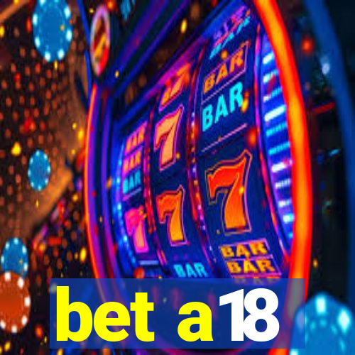 bet a18