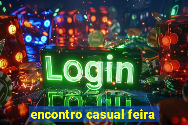 encontro casual feira