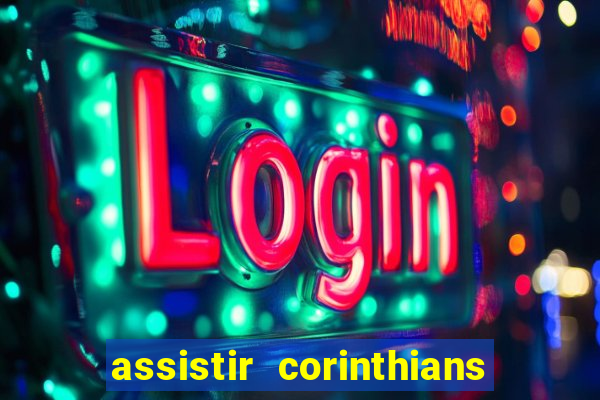 assistir corinthians futebol play hd