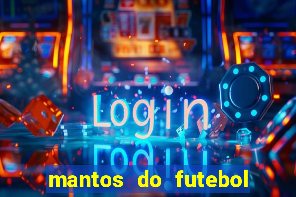 mantos do futebol jogos de hoje na tv
