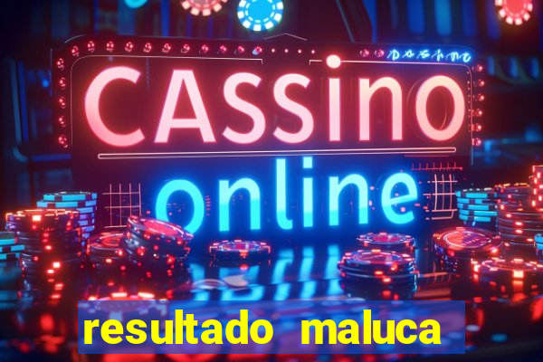 resultado maluca bahia de hoje