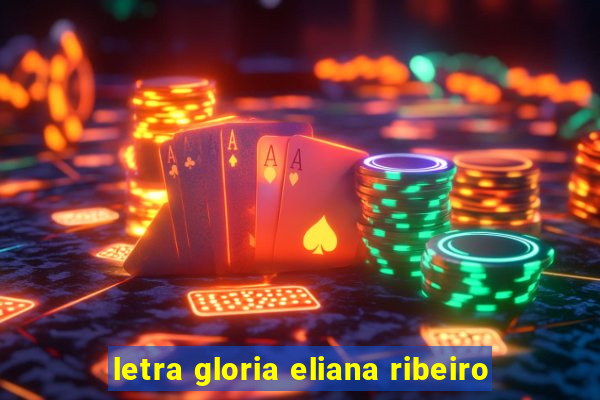 letra gloria eliana ribeiro