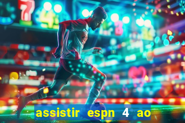 assistir espn 4 ao vivo grátis