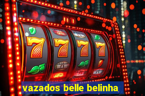 vazados belle belinha