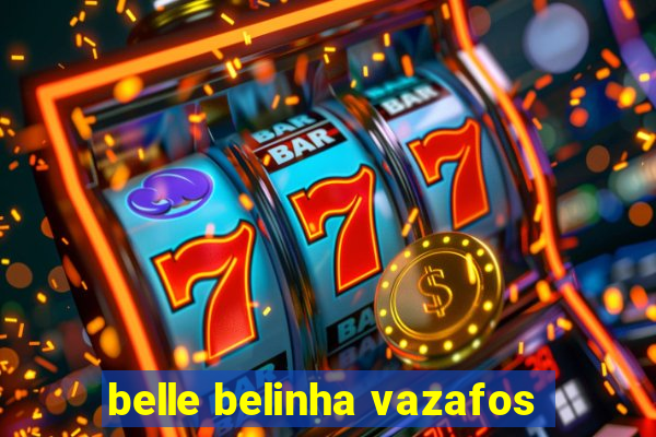 belle belinha vazafos