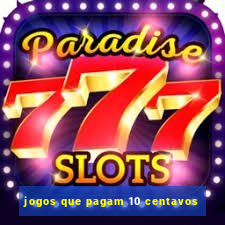 jogos que pagam 10 centavos