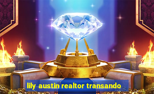 lily austin realtor transando