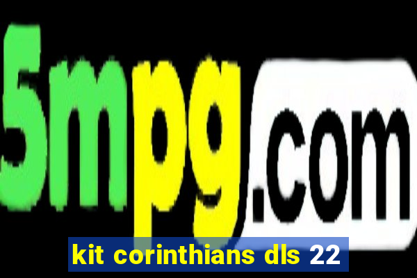 kit corinthians dls 22