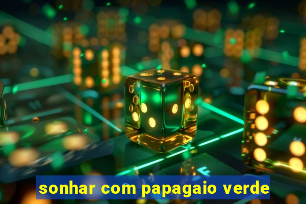 sonhar com papagaio verde