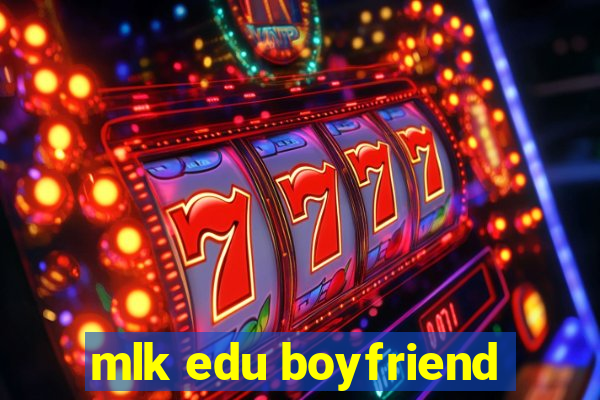 mlk edu boyfriend