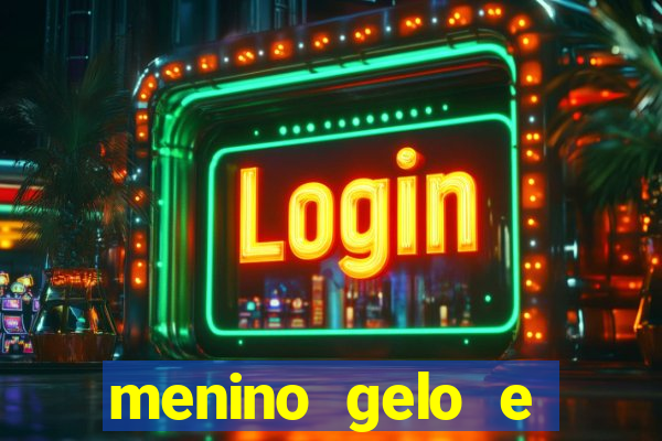 menino gelo e menina lava