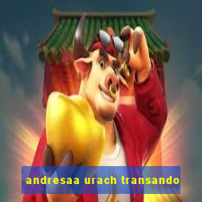 andresaa urach transando