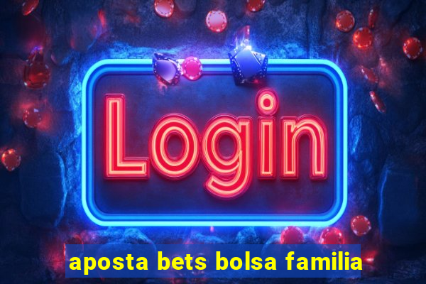 aposta bets bolsa familia