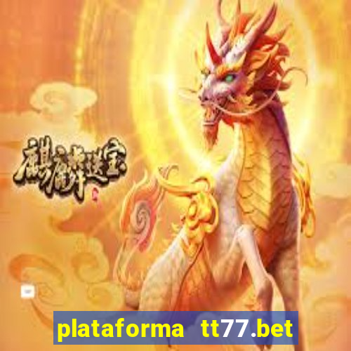 plataforma tt77.bet é confiável