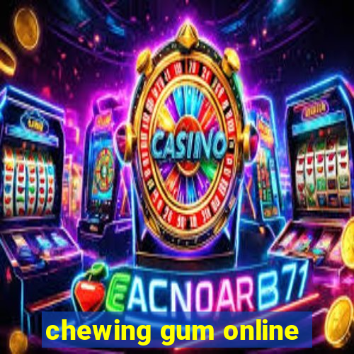 chewing gum online