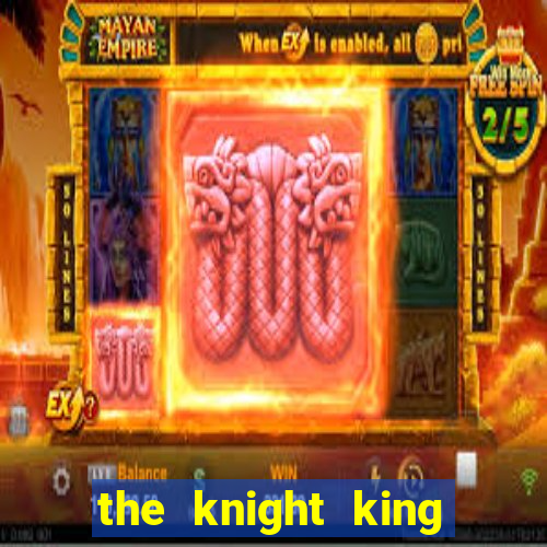 the knight king who returned with a god pt br
