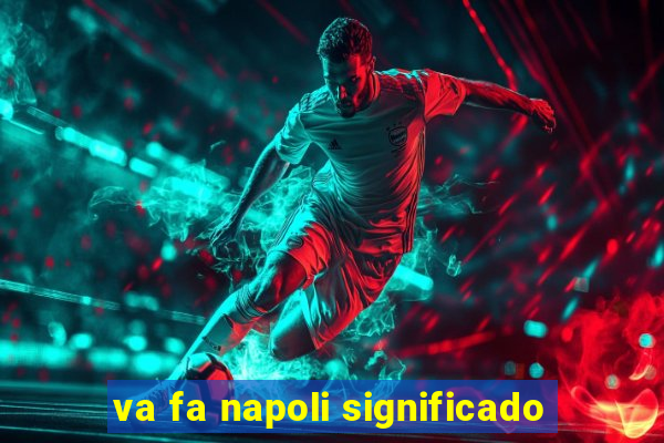 va fa napoli significado