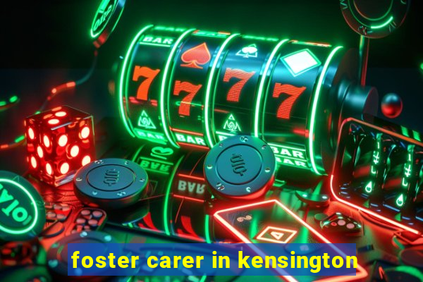 foster carer in kensington