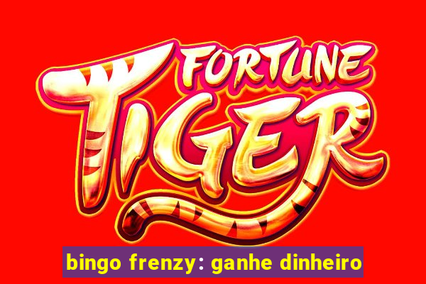 bingo frenzy: ganhe dinheiro