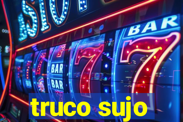 truco sujo