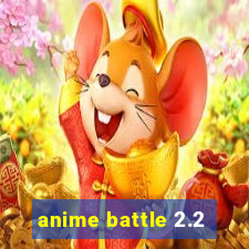 anime battle 2.2